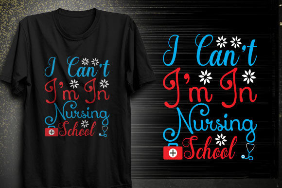 I Can’t I’m in Nursing School T-shirt