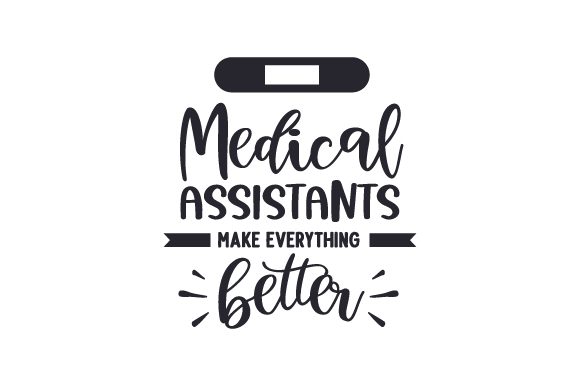 Medical Assistants Make Everything Better
